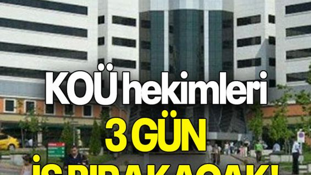 KOÜ hekimleri 3 gün iş bırakacak!